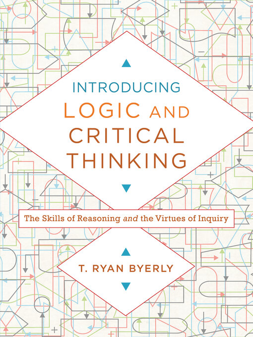Title details for Introducing Logic and Critical Thinking by T. Ryan Byerly - Available